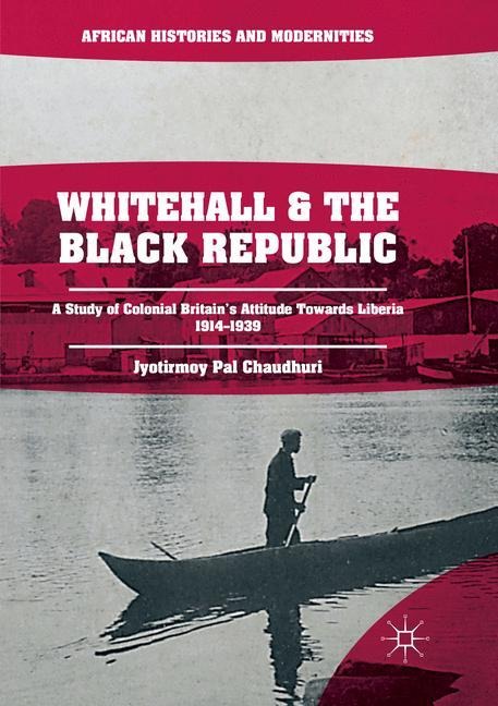 Whitehall and the Black Republic: A Study of Colonial Britains Attitude Towards Liberia, 1914-1939