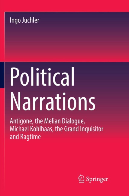 Political Narrations: Antigone, the Melian Dialogue, Michael Kohlhaas, the Grand Inquisitor and Ragtime