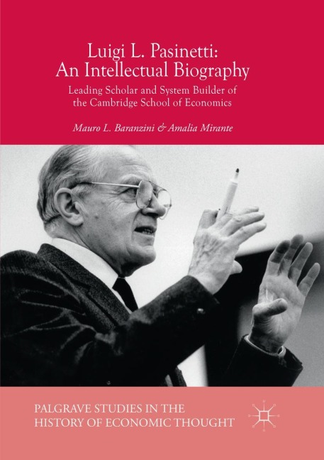 Luigi L. Pasinetti: An Intellectual Biography: Leading Scholar and System Builder of the Cambridge School of Economics