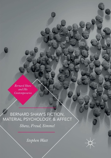 Bernard Shaws Fiction, Material Psychology, and Affect: Shaw, Freud, Simmel