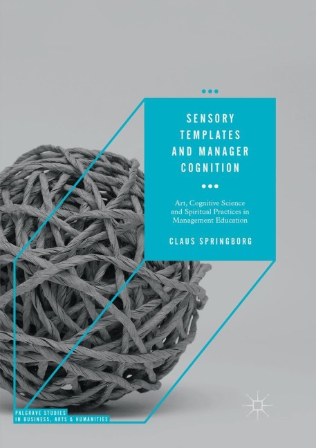 Sensory Templates and Manager Cognition: Art, Cognitive Science and Spiritual Practices in Management Education