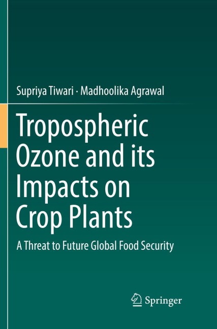 Tropospheric Ozone and its Impacts on Crop Plants: A Threat to Future Global Food Security
