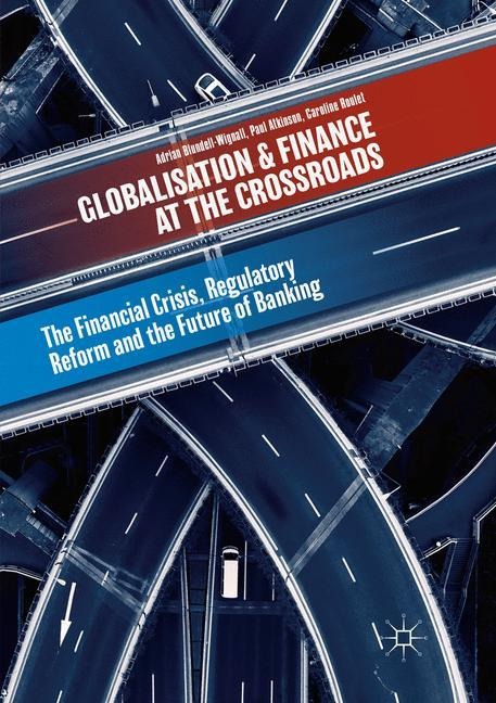Globalisation and Finance at the Crossroads: The Financial Crisis, Regulatory Reform and the Future of Banking
