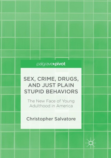Sex, Crime, Drugs, and Just Plain Stupid Behaviors The New Face of Young Adulthood in America