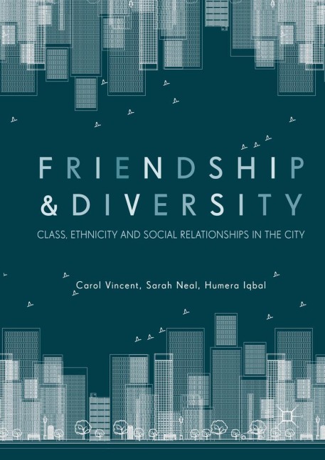 Friendship and Diversity: Class, Ethnicity and Social Relationships in the City