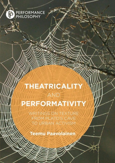 Theatricality and Performativity: Writings on Texture from Platos Cave to Urban Activism
