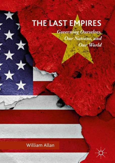 The Last Empires: Governing Ourselves, Our Nations, and Our World