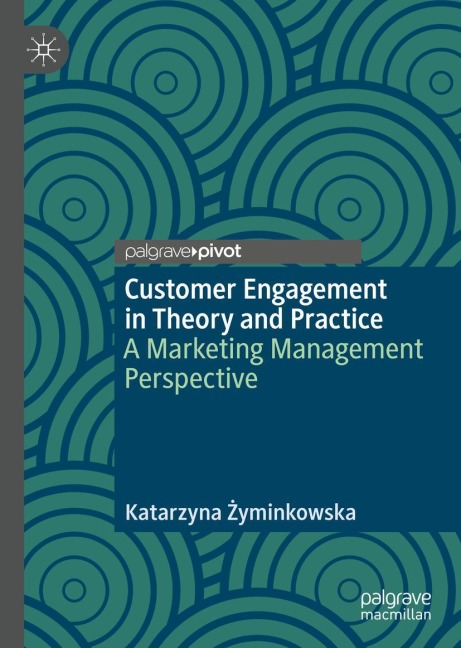 Customer Engagement in Theory and Practice: A Marketing Management Perspective