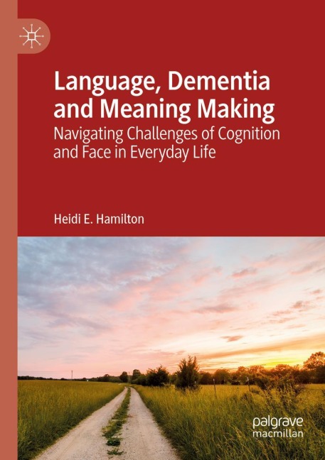 Language, Dementia and Meaning Making: Navigating Challenges of Cognition and Face in Everyday Life