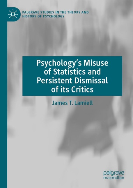 Psychologys Misuse of Statistics and Persistent Dismissal of its Critics