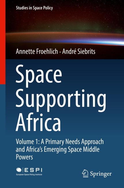 Space Supporting Africa: Volume 1: A Primary Needs Approach and Africas Emerging Space Middle Powers