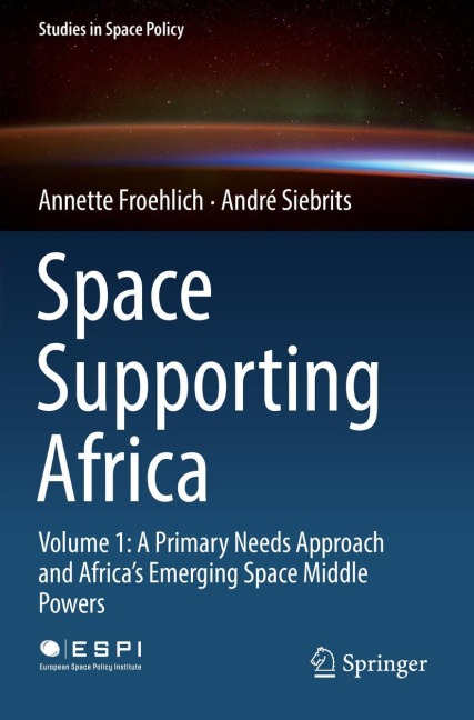 Space Supporting Africa: Volume 1: A Primary Needs Approach and Africas Emerging Space Middle Powers