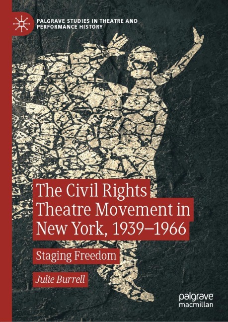 The Civil Rights Theatre Movement in New York, 1939-1966: Staging Freedom