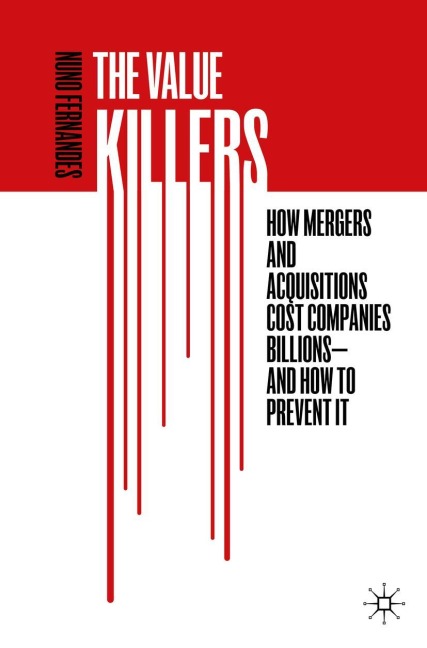 The Value Killers: How Mergers and Acquisitions Cost Companies Billions-And How to Prevent It