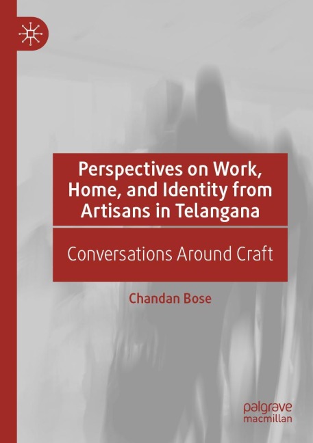 Perspectives on Work, Home, and Identity From Artisans in Telangana: Conversations Around Craft