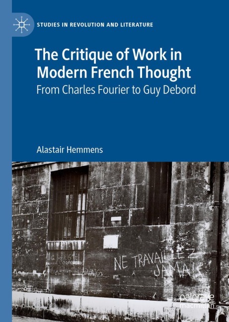 The Critique of Work in Modern French Thought: From Charles Fourier to Guy Debord