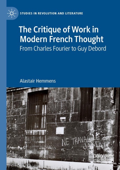The Critique of Work in Modern French Thought: From Charles Fourier to Guy Debord