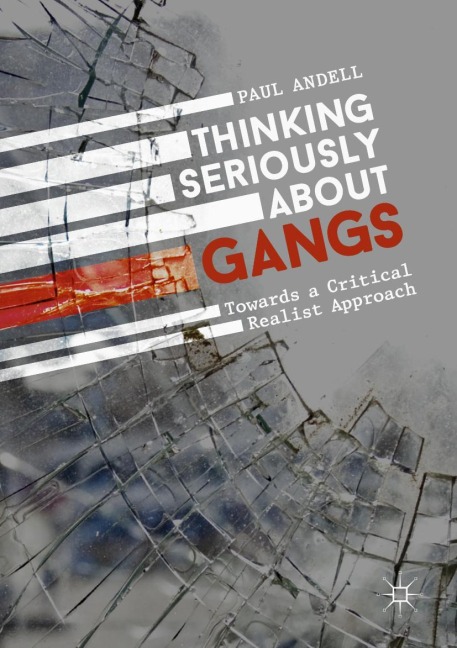 Thinking Seriously About Gangs: Towards a Critical Realist Approach