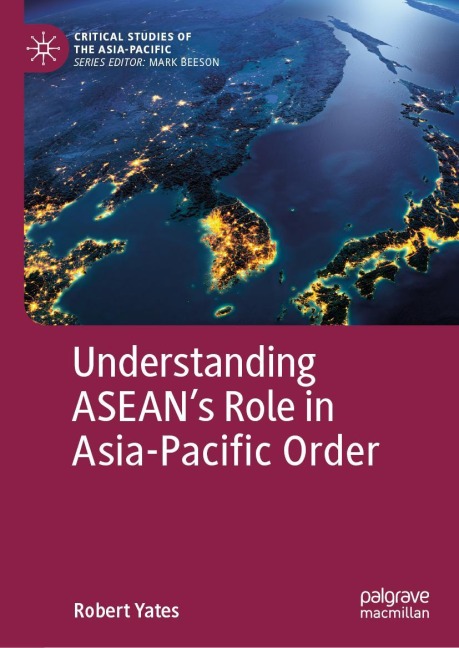 Understanding ASEANs Role in Asia-Pacific Order