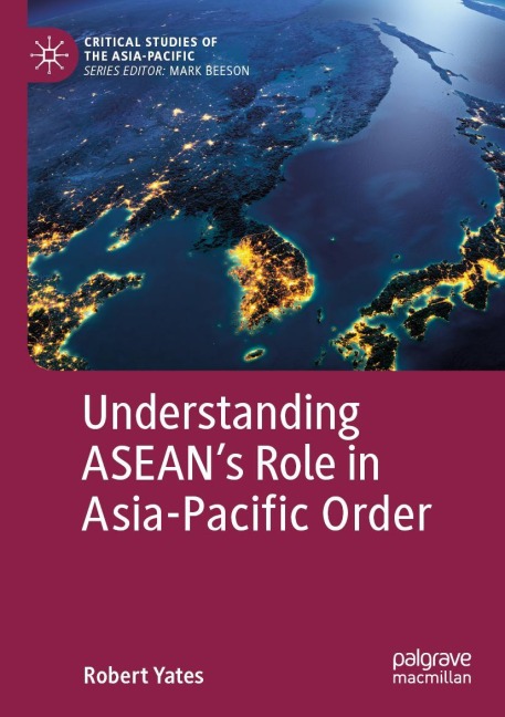 Understanding ASEANs Role in Asia-Pacific Order