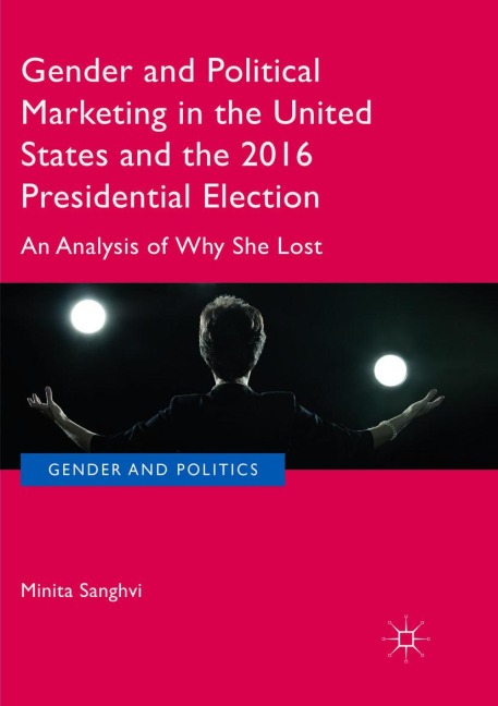 Gender and Political Marketing in the United States and the 2016 Presidential Election: An Analysis of Why She Lost