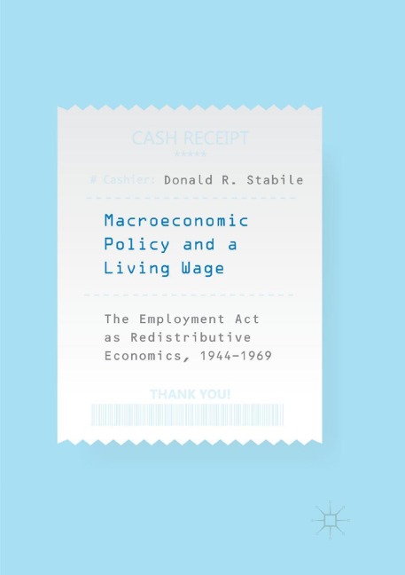 Macroeconomic Policy and a Living Wage: The Employment Act as Redistributive Economics, 1944-1969