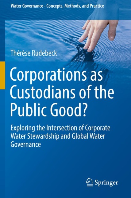 Corporations as Custodians of the Public Good?: Exploring the Intersection of Corporate Water Stewardship and Global Water Governance
