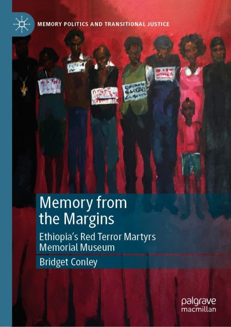 Memory from the Margins: Ethiopias Red Terror Martyrs Memorial Museum