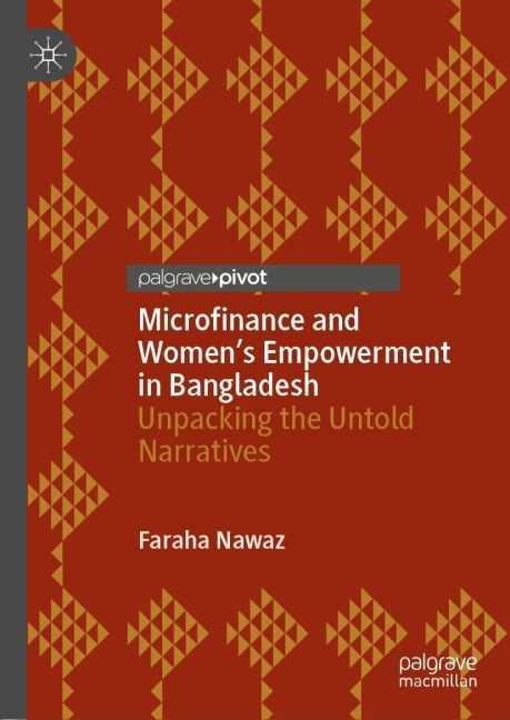 Microfinance and Womens Empowerment in Bangladesh: Unpacking the Untold Narratives