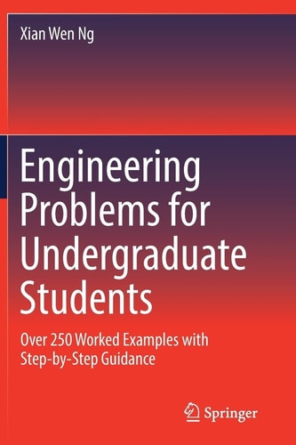 Engineering Problems for Undergraduate Students Over 250 Worked Examples with Step-by-step Guidance