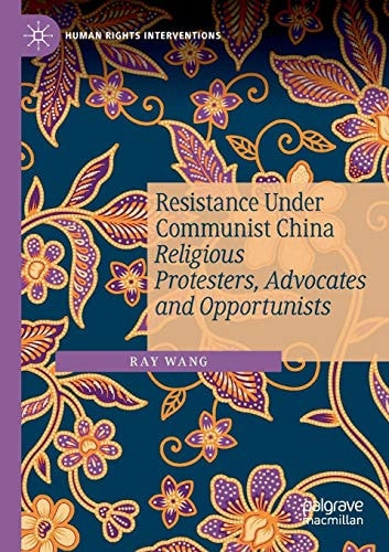 Resistance Under Communist China Religious Protesters, Advocates and Opportunists