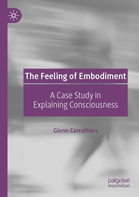The Feeling of Embodiment: A Case Study in Explaining Consciousness