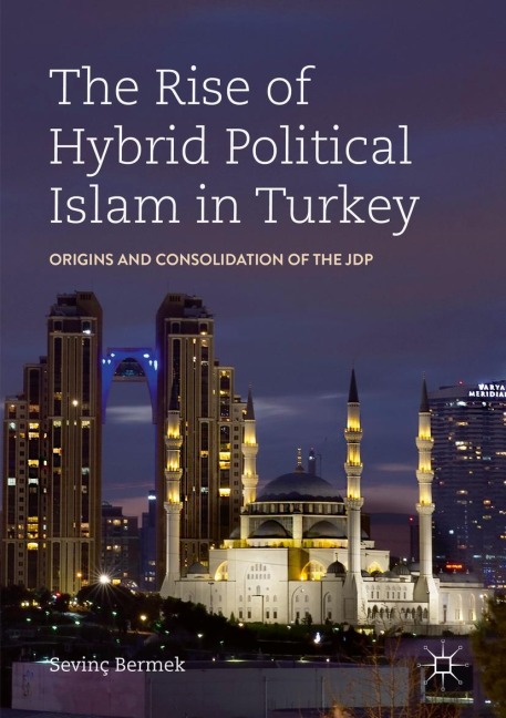 The Rise of Hybrid Political Islam in Turkey: Origins and Consolidation of the JDP