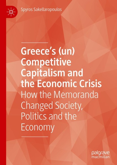 Greece's (un) Competitive Capitalism and the Economic Crisis: How the Memoranda Changed Society, Politics and the Economy