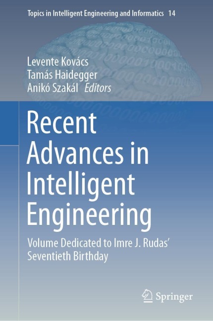 Recent Advances in Intelligent Engineering: Volume Dedicated to Imre J. Rudas' Seventieth Birthday