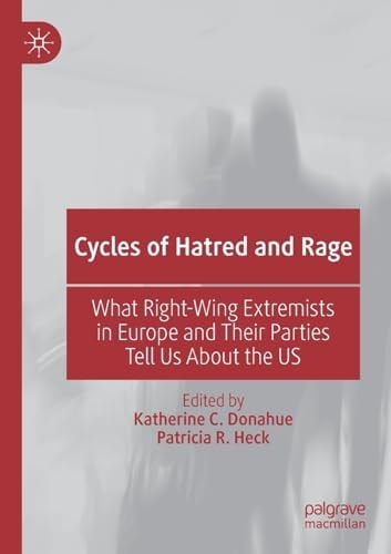 Cycles of Hatred and Rage What Right-wing Extremists in Europe and Their Parties Tell Us about the US