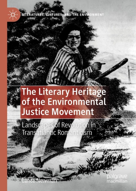The Literary Heritage of the Environmental Justice Movement: Landscapes of Revolution in Transatlantic Romanticism
