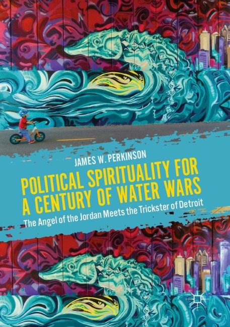Political Spirituality for a Century of Water Wars: The Angel of the Jordan Meets the Trickster of Detroit