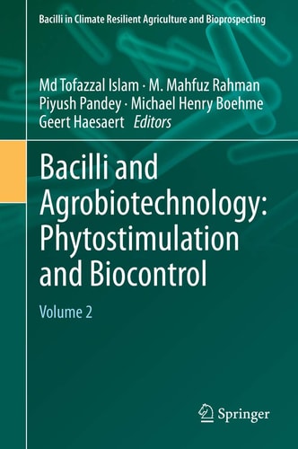 Bacilli and Agrobiotechnology: Phytostimulation and Biocontrol: Volume 2 (Bacilli in Climate Resilient Agriculture and Bioprospecting)