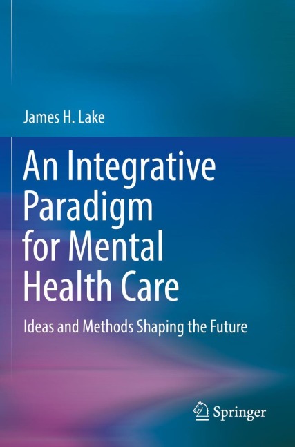 An Integrative Paradigm for Mental Health Care: Ideas and Methods Shaping the Future