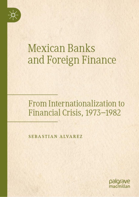 Mexican Banks and Foreign Finance: From Internationalization to Financial Crisis, 1973-1982