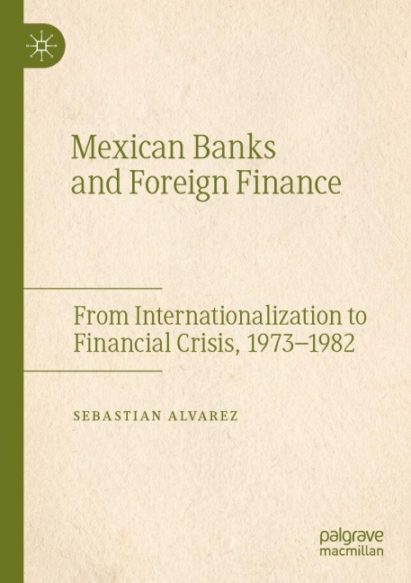 Mexican Banks and Foreign Finance: From Internationalization to Financial Crisis, 1973-1982