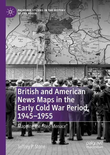 British and American News Maps in the Early Cold War Period, 1945-1955: Mapping the Red Menace