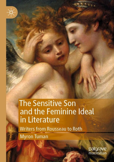 The Sensitive Son and the Feminine Ideal in Literature: Writers from Rousseau to Roth