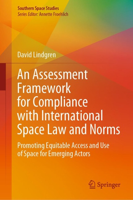 An Assessment Framework for Compliance with International Space Law and Norms: Promoting Equitable Access and Use of Space for Emerging Actors