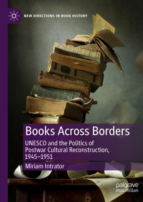 Books Across Borders: UNESCO and the Politics of Postwar Cultural Reconstruction, 1945-1951