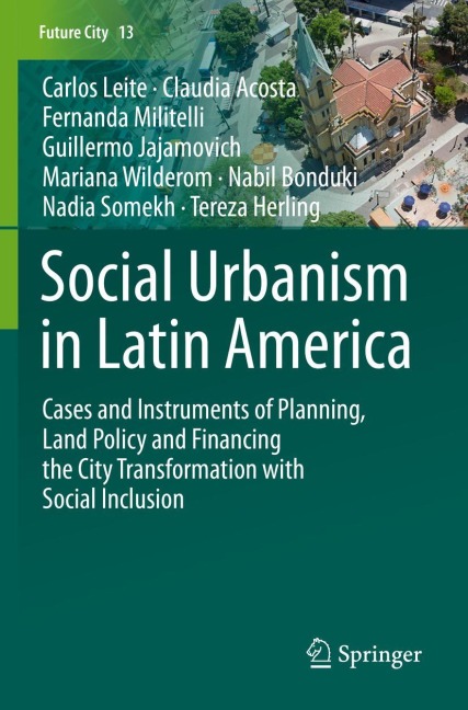 Social Urbanism in Latin America: Cases and Instruments of Planning, Land Policy and Financing the City Transformation with Social Inclusion