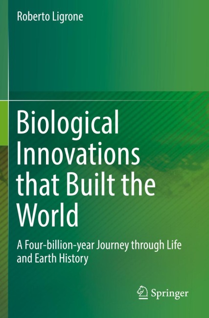 Biological Innovations that Built the World: A Four-billion-year Journey through Life and Earth History