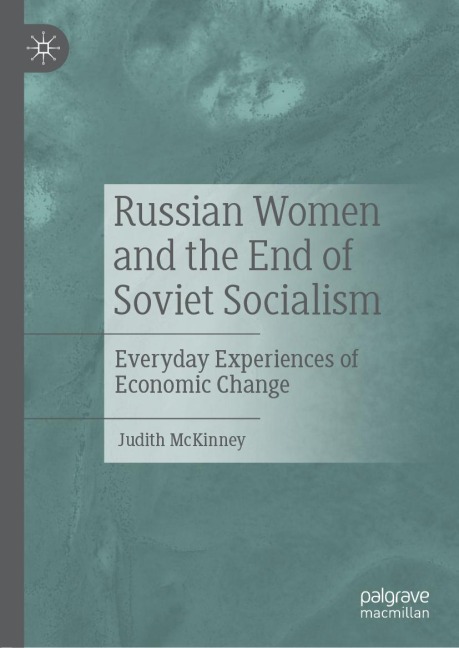 Russian Women and the End of Soviet Socialism: Everyday Experiences of Economic Change
