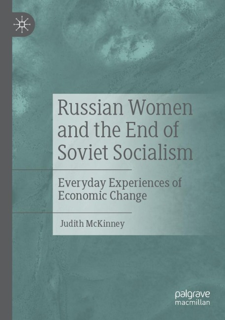 Russian Women and the End of Soviet Socialism: Everyday Experiences of Economic Change